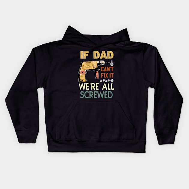 if dad cant fix it we are all screwed..fathers day gift Kids Hoodie by DODG99